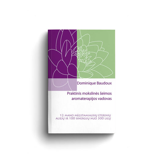 Aromaterapijos knyga lietuvių kalba – Dominique Baudoux praktinis vadovas apie eterinius aliejus, aromaterapiją ir sinergijas